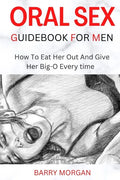 Oral Sex Guidebook for Men: How to Eat Her Out and Give Her Big-O Every Time - Paperback
