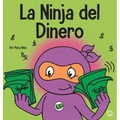 La Ninja del Dinero: Un libro para niños sobre el ahorro, la inversión y la donación - Hardcover