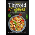 Essential Thyroid Cookbook: Nourishing Recipes for Thriving with Hypothyroidism and Hasimoto's - Paperback