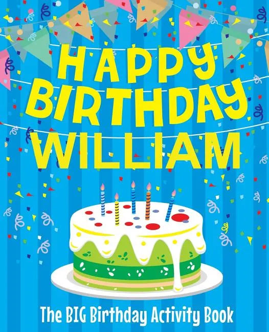 Happy Birthday William - The Big Birthday Activity Book: (Personalized Children's Activity Book) - Paperback