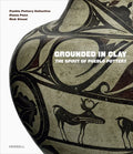 Grounded in Clay: The Spirit of Pueblo Pottery - Hardcover