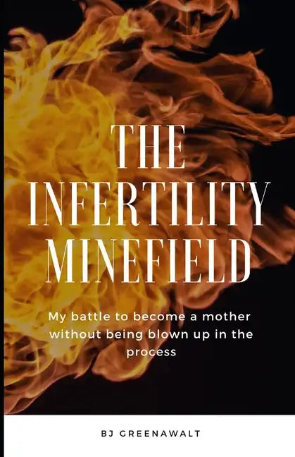 The Infertility Minefield: My battle to become a mother without being blown up in the process - Paperback