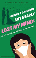 Gained a Daughter But Nearly Lost My Mind: How I Planned a Backyard Wedding During a Pandemic - Paperback