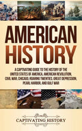 American History: A Captivating Guide to the History of the United States of America, American Revolution, Civil War, Chicago, Roaring Twenties, Great - Hardcover