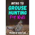 Intro to Grouse Hunting for Kids - Paperback
