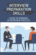 Interview Preparation Skills: Guide To Winning In Interview Process: Strategize Interview - Paperback