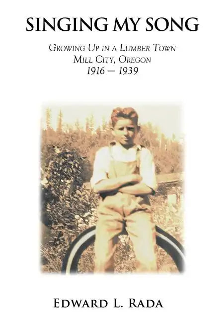 Singing My Song: Growing Up in a Lumber Town Mill City, Oregon 1916-1939 - Hardcover