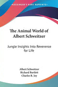 The Animal World of Albert Schweitzer: Jungle Insights Into Reverence for Life - Paperback