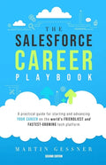 The Salesforce Career Playbook: A Practical Guide for Starting and Advancing Your Career on the World's Friendliest and Fastest-Growing Tech Platform - Paperback