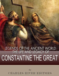 Legends of the Ancient World: The Life and Legacy of Constantine the Great - Paperback