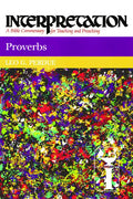 Proverbs: Interpretation: A Bible Commentary for Teaching and Preaching - Paperback