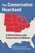 The Conservative Heartland: A Political History of the Postwar American Midwest - Paperback