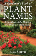 A Gardener's Book of Plant Names: A Handbook of the Meanings and Origins of Plant Names - Paperback