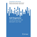 Soil Organisms: Deciphering the Life Beneath Our Feet - Paperback