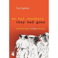 We Had Sneakers, They Had Guns: The Kids Who Fought for Civil Rights in Mississippi - Hardcover