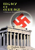 LEGACY of COURAGE: A Holocaust Survival Story In Greece - Hardcover