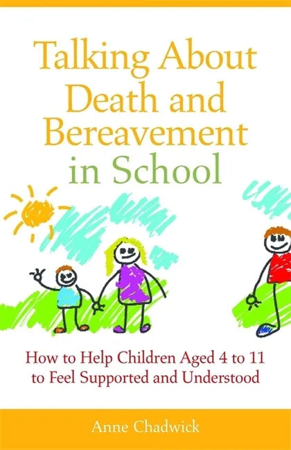 Talking about Death and Bereavement in School: How to Help Children Aged 4 to 11 to Feel Supported and Understood - Paperback