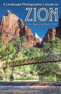 A Landscape Photographer's Guide to Zion National Park - Paperback