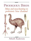 Prodigious Birds: Moas and Moa-Hunting in New Zealand - Paperback