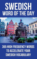 Swedish Word of the Day: 365 High Frequency Words to Accelerate Your Swedish Vocabulary - Paperback