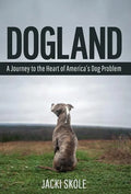 Dogland: A Journey to the Heart of America's Dog Problem - Hardcover