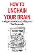 How to Unchain Your Brain: In a hyperconnected multitasking world - Paperback