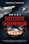 How to be a Successful Entrepreneur: The mindset and practical steps you need to take to become successful in business and life - Paperback