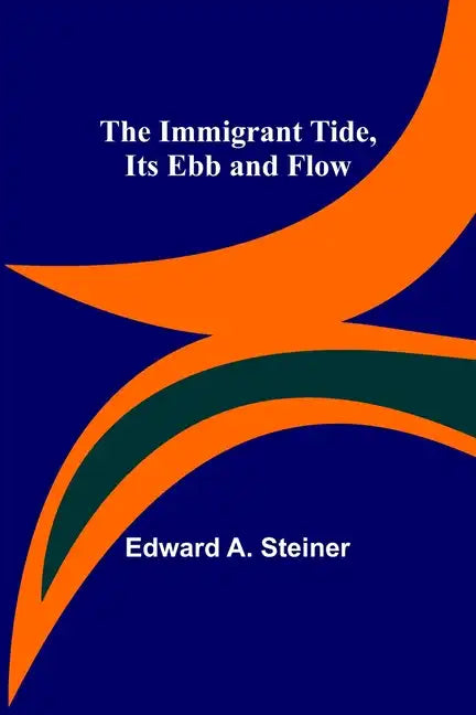The Immigrant Tide, Its Ebb and Flow - Paperback