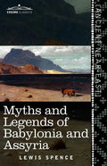 Myths and Legends of Babylonia and Assyria - Paperback