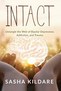Intact: Untangle the Web of Bipolar Depression, Addiction, and Trauma - Hardcover