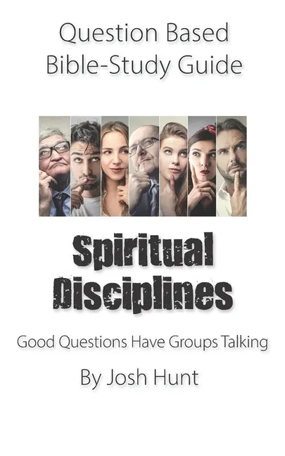Question-based Bible Study Guide -- Spiritual Disciplines: Good Questions Have Groups Talking - Paperback