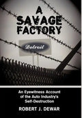 A Savage Factory: An Eyewitness Account of the Auto Industry's Self-Destruction - Hardcover
