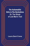 The Automobile Girls in the Berkshires; Or, The Ghost of Lost Man's Trail - Paperback