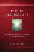 Divine Rendezvous: Prayer for the Perilous Journey to Our Heavenly Home - Paperback