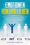 Emotionen kontrollieren: Meistere deine Emotionen und verändere dein Leben mit kraftvollen Regeln und Gewohnheiten von den erfolgreichsten Pers - Paperback