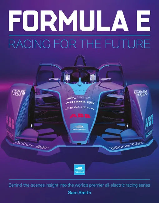 Formula E: Racing for the Future: Behind-The-Scenes Insight Into the World's Premier All-Electric Racing Series - Hardcover