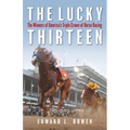 The Lucky Thirteen: The Winners of America's Triple Crown of Horse Racing - Hardcover