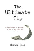 The Ultimate Tip: A Beginner's Guide to Waiting Tables - Paperback