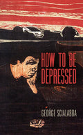 How to Be Depressed - Hardcover