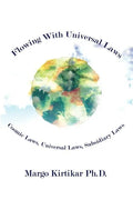 Flowing With Universal Laws: Cosmic Laws, Universal Laws, Subsidiary Laws - Paperback