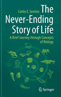The Never-Ending Story of Life: A Brief Journey Through Concepts of Biology - Hardcover