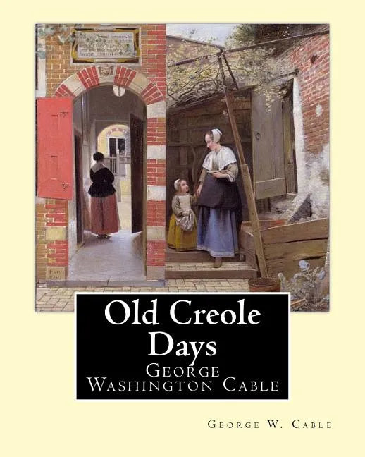Old Creole Days. By: George W. Cable: George Washington Cable (October 12, 1844 - January 31, 1925) was an American novelist notable for th - Paperback