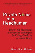 Private Notes of a Headhunter: Proven Job Search and Interviewing Techniques for College Students and Recent Grads - Paperback