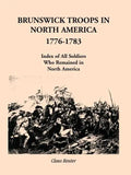 Brunswick Troops in North America, 1776-1783: Index of Soldiers Who Remained in North America - Paperback