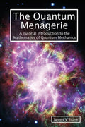 The Quantum Menagerie: A Tutorial Introduction to the Mathematics of Quantum Mechanics - Paperback