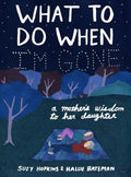 What to Do When I'm Gone: A Mother's Wisdom to Her Daughter - Hardcover