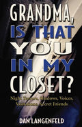Grandma, Is That You In My Closet?: Night Terrors, Shadows, Voices, Visitations, Secret Friends - Paperback