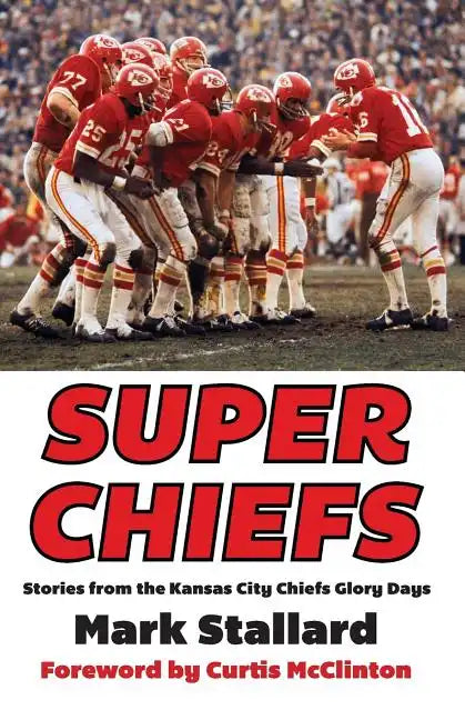 Super Chiefs: Stories from the Kansas City Chiefs Glory Days - Paperback
