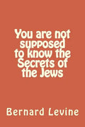 You are not supposed to know the Secrets of the Jews - Paperback
