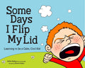 Some Days I Flip My Lid: Learning to Be a Calm, Cool Kid - Hardcover